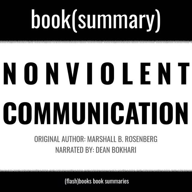 Nonviolent Communication by Marshall B. Rosenberg - Book Summary: A Language of Life by Dean Bokhari