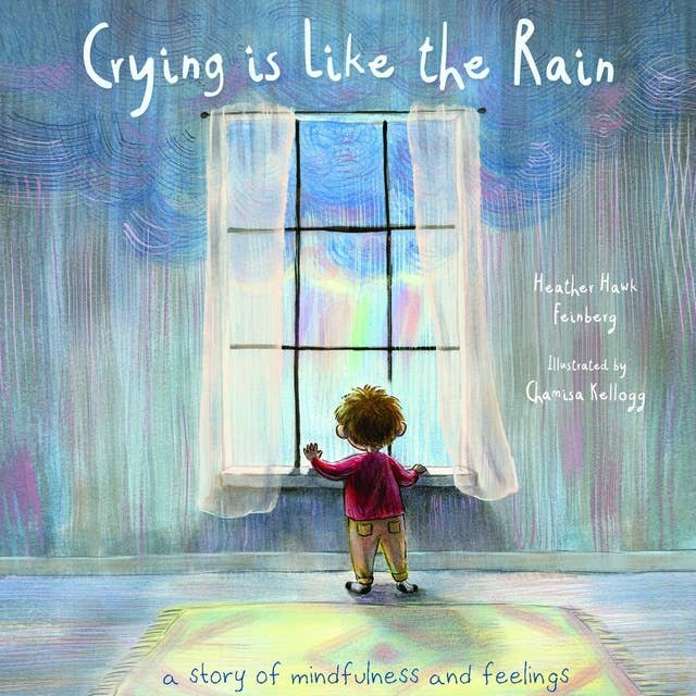 Crying is Like the Rain: A Story of Mindfulness and Feelings