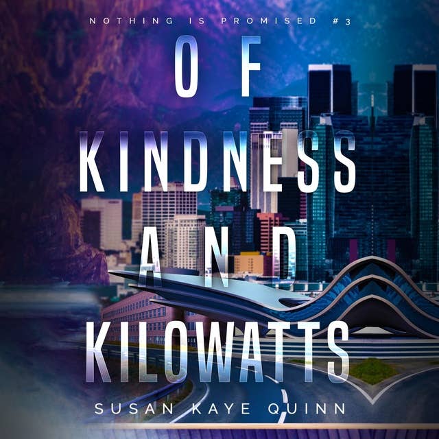 Of Kindness and Kilowatts: Nothing is Promised Book 3