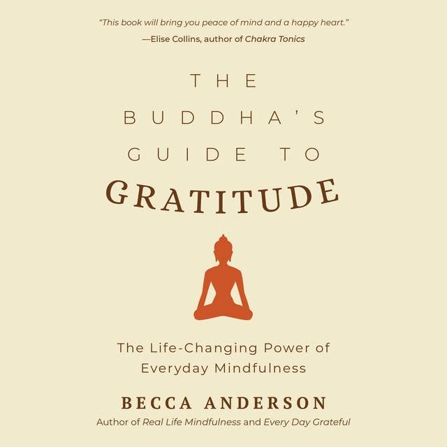 The Buddha's Guide to Gratitude: The Life-changing Power of Everyday Mindfulness