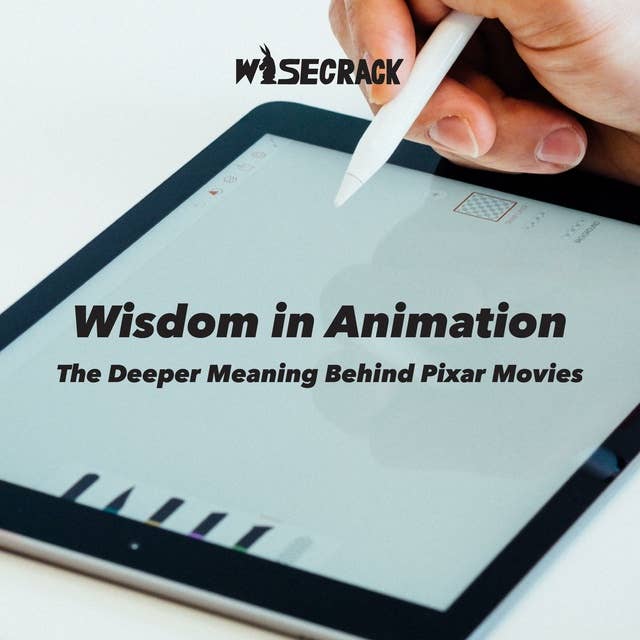 Wisdom in Animation: The Deeper Meaning Behind Pixar Movies