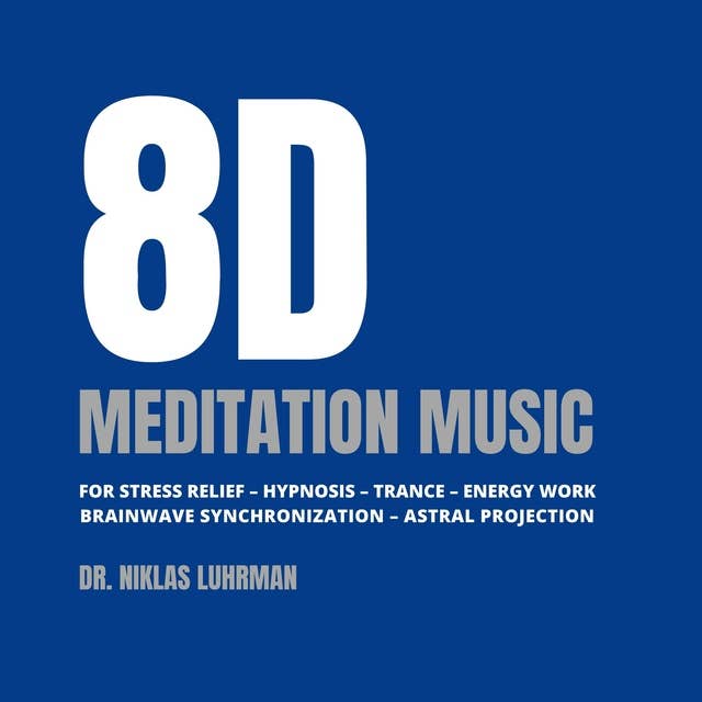 8D Meditation Music: For Stress Relief, Hypnosis, Trance, Energy Work, Brainwave Synchronization, Astral Projection