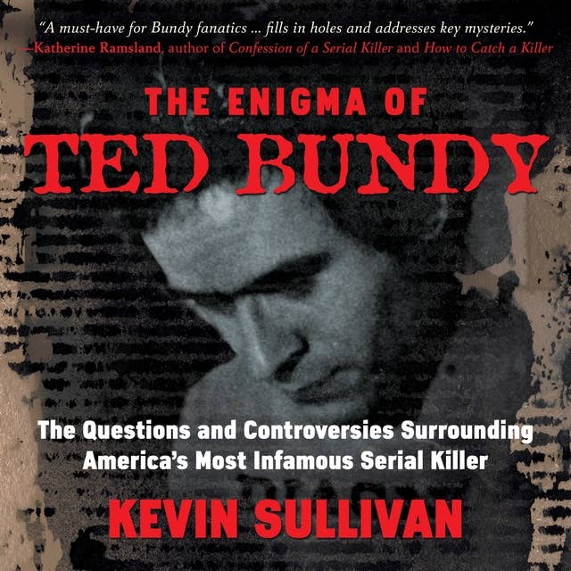 The Enigma of Ted Bundy: The Questions and Controversies Surrounding America’s Most Infamous Serial Killer