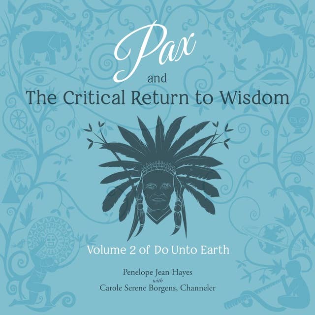 Pax and the Critical Return to Wisdom: Volume 2 of Do Unto Earth