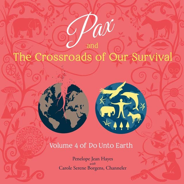 Pax and the Crossroads of Our Survival -Volume 4 of Do Unto Earth: Volume 4 of Do Unto Earth