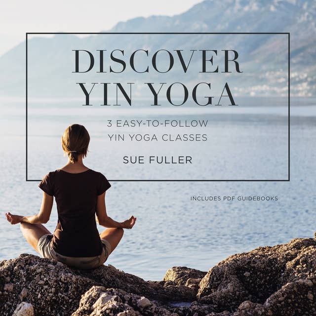 Discover Yin Yoga: 3 Easy-to-Follow Yin Yoga Classes