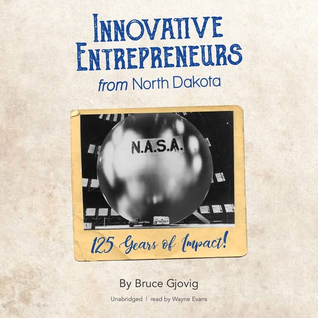 Innovative Entrepreneurs from North Dakota: 125 Years of Impact!