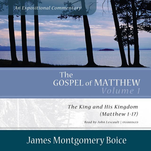 The Gospel of Matthew: An Expositional Commentary, Vol. 1: The King and His Kingdom (Matthew 1–17)