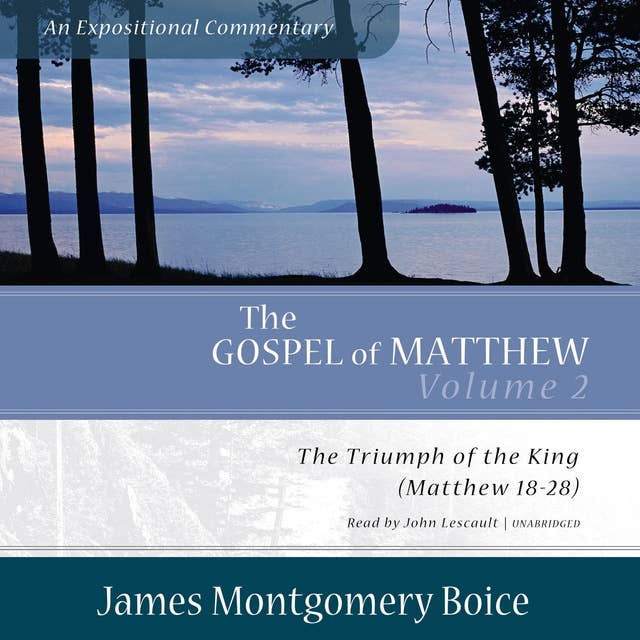 The Gospel of Matthew: An Expositional Commentary, Vol. 2: The Triumph of the King, Matthew 18–28