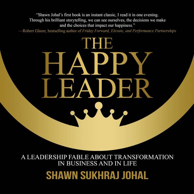 The Happy Leader: A Leadership Fable about Transformation in Business and in Life