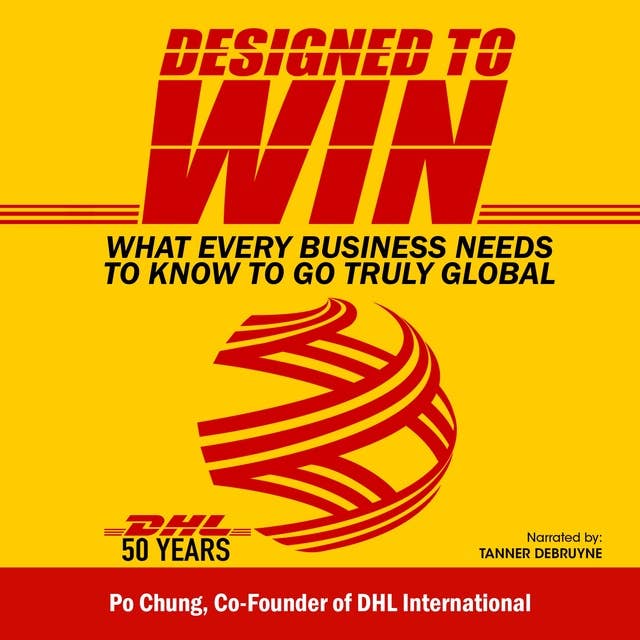 Designed to Win : What Every Business Needs to Know to Go Truly Global: What Every Business Needs to Know to Go Truly Global