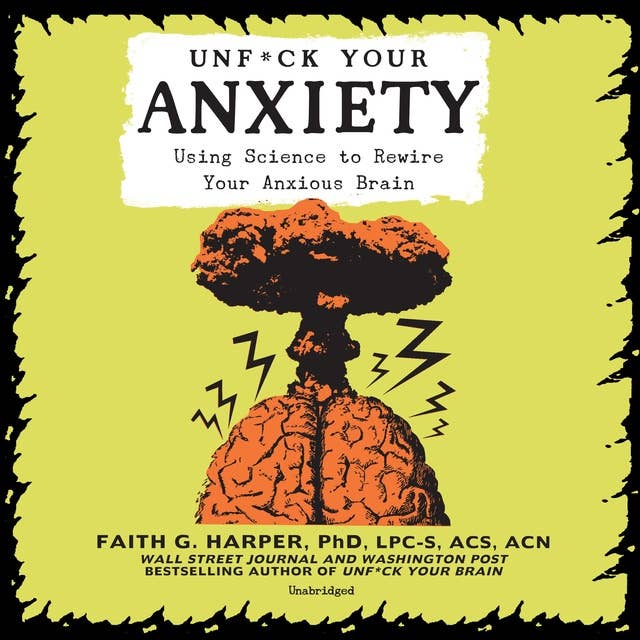 Cover for Unf*ck Your Anxiety: Using Science to Rewire Your Anxious Brain