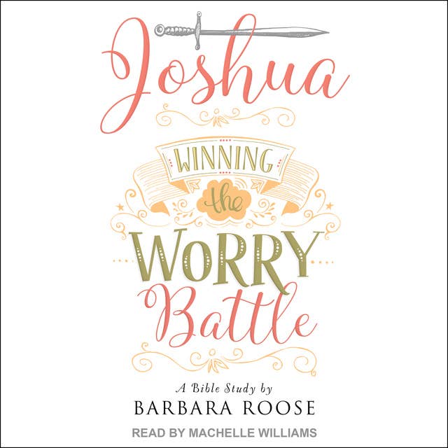 Joshua: Winning the Worry Battle: A Bible Study