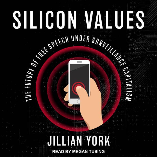 Silicon ValuesThe Future of Free Speech Under Surveillance Capitalism