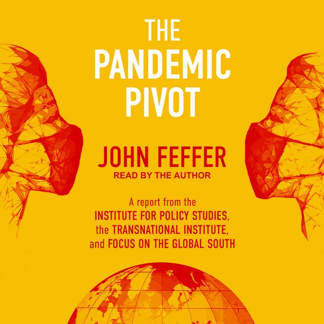 The Pandemic Pivot: A Report from the Institute for Policy Studies, the Transnational Institute, and Focus on the Global South