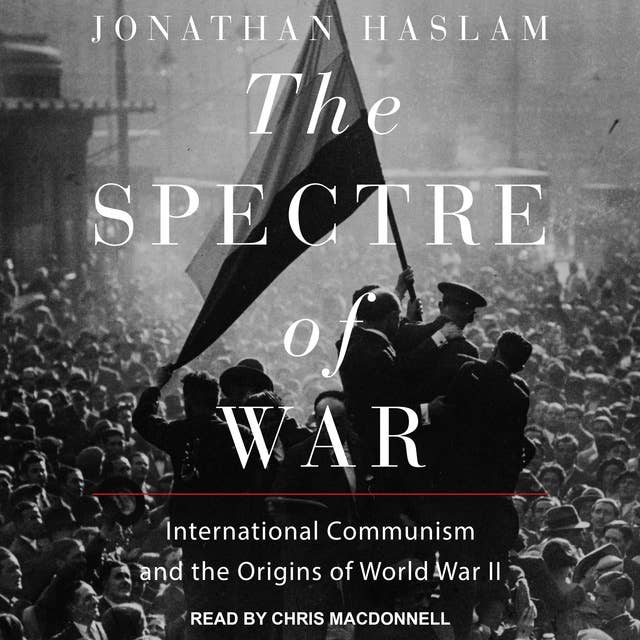 The Spectre of War: International Communism and the Origins of World War II
