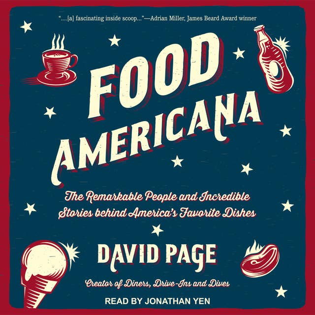 Food Americana: The Remarkable People and Incredible Stories behind America’s Favorite Dishes: The Remarkable People and Incredible Stories behind America's Favorite Dishes