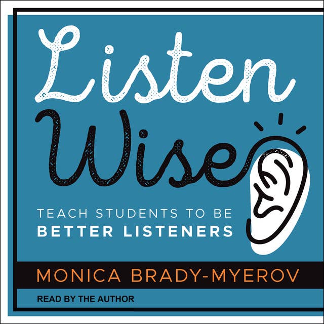 Listen Wise: Teach Students to be Better Listeners