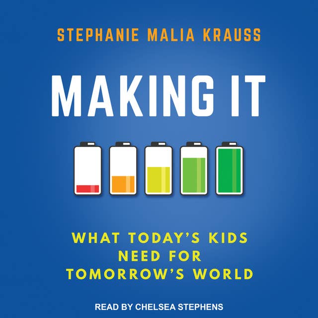 Making It: What Today’s Kids Need for Tomorrow’s World