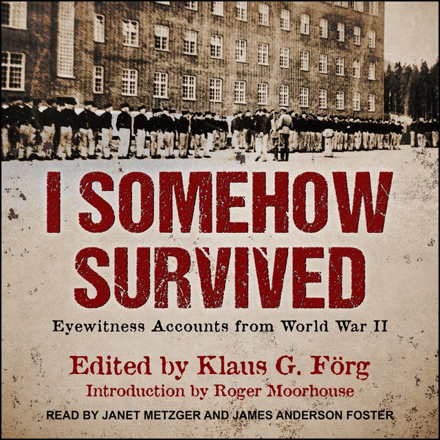 I Somehow Survived: Eyewitness Accounts from World War II