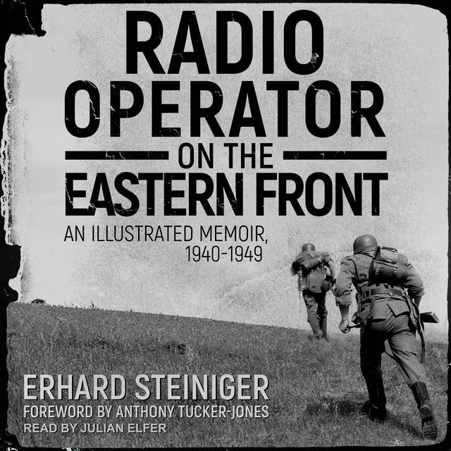 Radio Operator on the Eastern Front: An Illustrated Memoir, 1940-1949