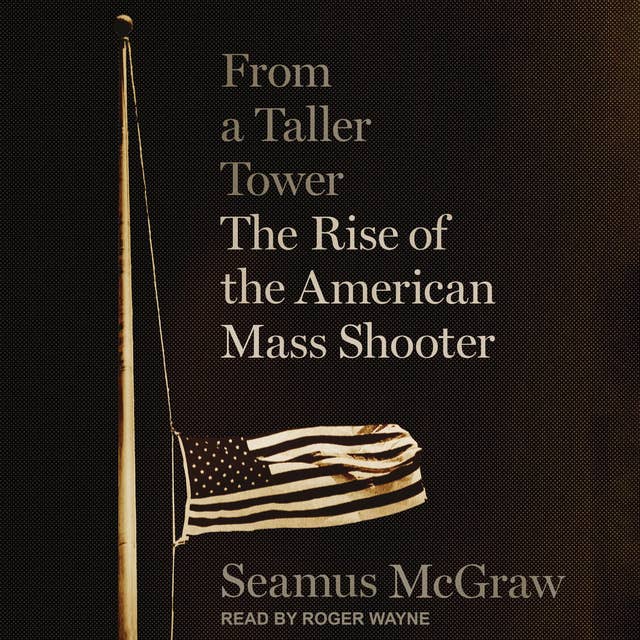 From a Taller Tower: The Rise of the American Mass Shooter