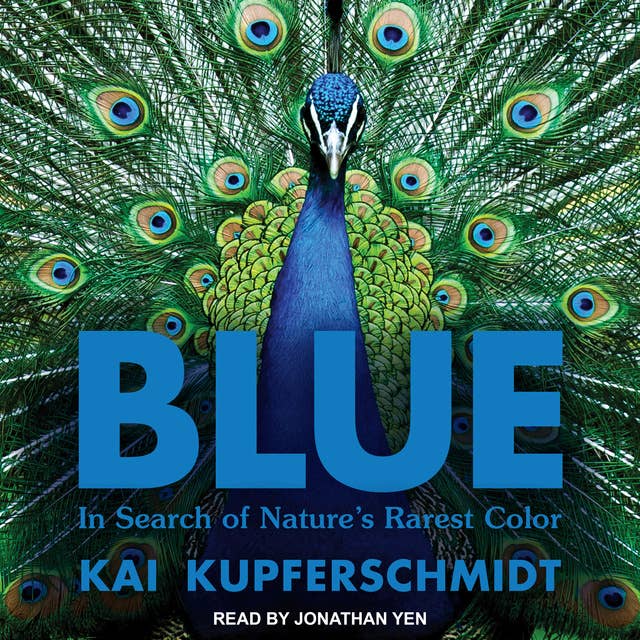 Blue: In Search of Nature's Rarest Color