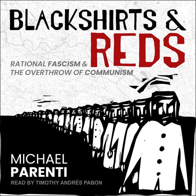 Blackshirts and Reds: Rational Fascism and the Overthrow of Communism - Ebook & Audiobook - Michael Parenti - ISBN 9780872868199 & 9781666111026 - Storytel International Blackshirts and Reds: Rational Fascism and the Overthrow of Communism - Ebook & Audiobook - Michael Parenti - ISBN 9780872868199 & 9781666111026 - Storytel International