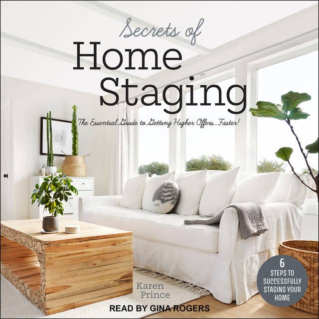 Secrets of Home Staging: The Essential Guide to Getting Higher Offers Faster