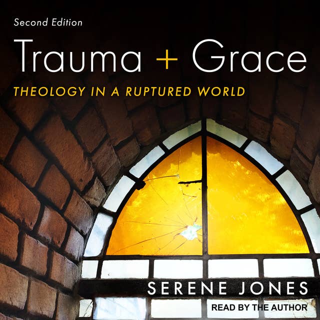 Trauma and Grace, Second Edition: Theology in a Ruptured World
