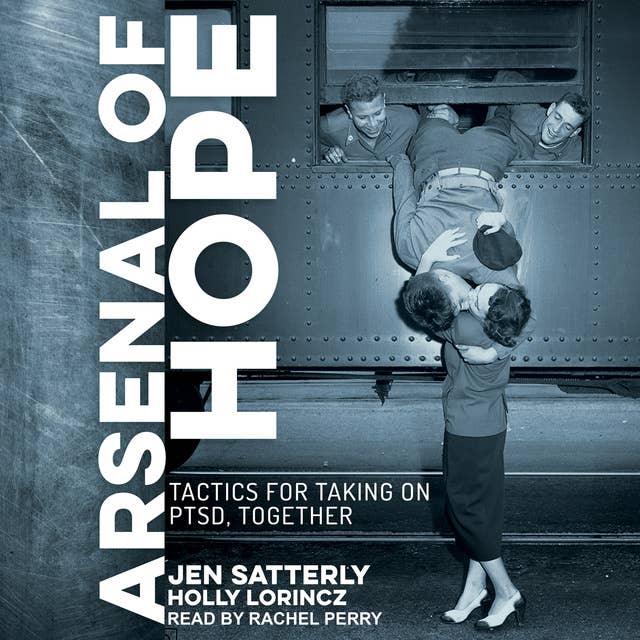 Arsenal of Hope: Tactics for Taking on PTSD, Together