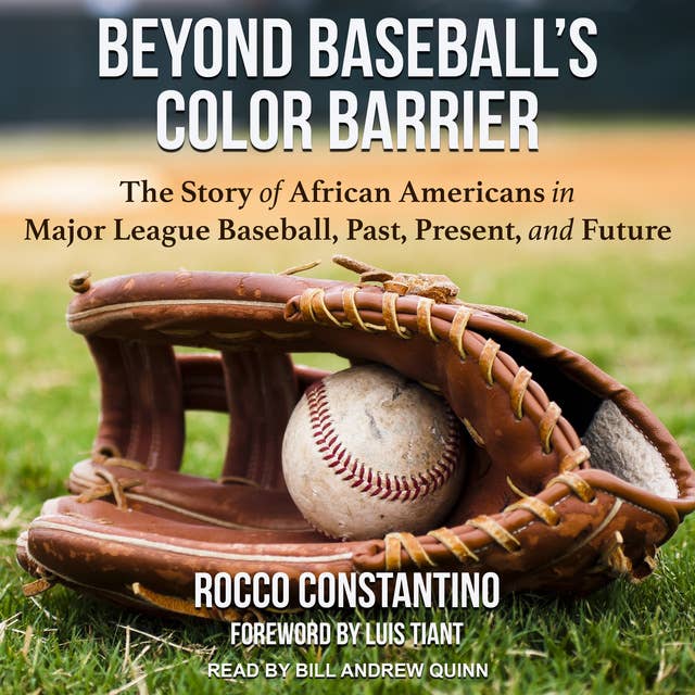 Beyond Baseball’s Color Barrier: The Story of African Americans in Major League Baseball, Past, Present, and Future