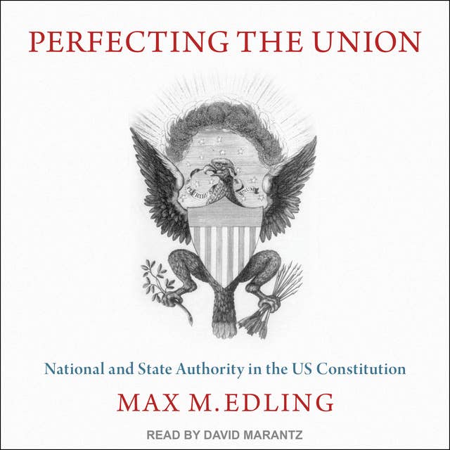 Cover for Perfecting the Union: National and State Authority in the Us Constitution