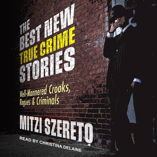 The Best New True Crime Stories: Well-Mannered Crooks, Rogues & Criminals