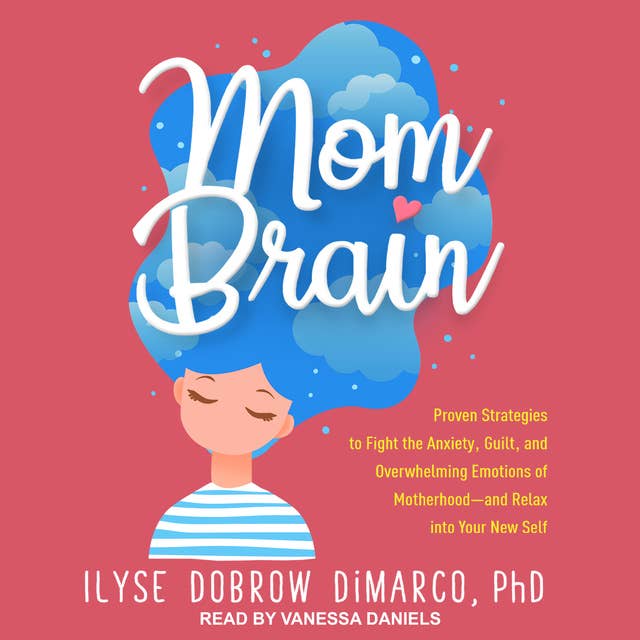 Cover for Mom Brain: Proven Strategies to Fight the Anxiety, Guilt, and Overwhelming Emotions of Motherhood-and Relax into Your New Self