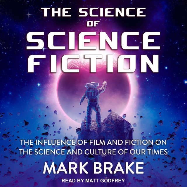 The Science of Science Fiction: The Influence of Film and Fiction on the Science and Culture of Our Times
