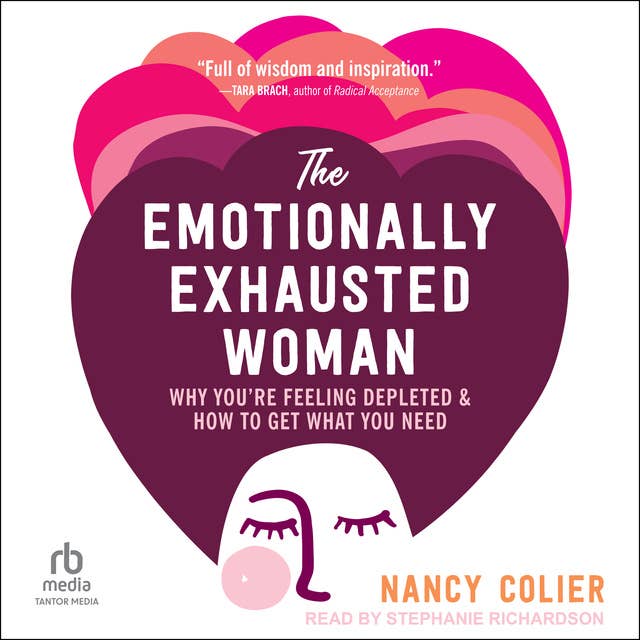 The Emotionally Exhausted Woman: Why You’re Feeling Depleted and How to Get What You Need