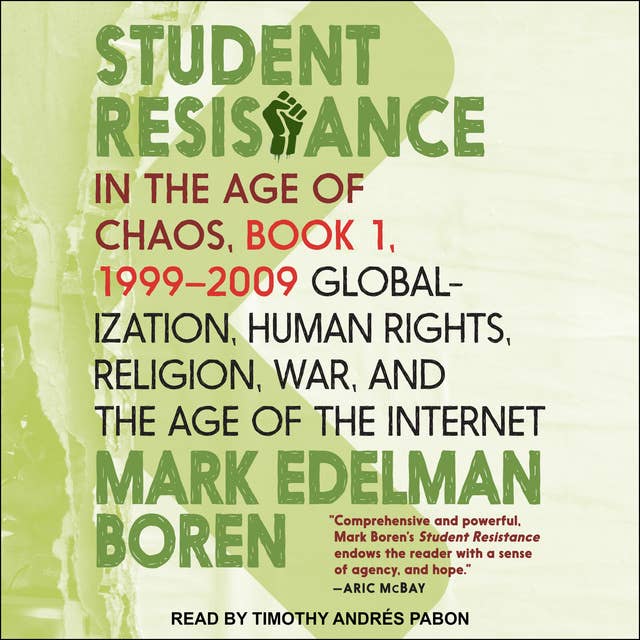 Student Resistance in the Age of Chaos Book 1, 1999 - 2009: Globalization, Human Rights, Religion, War, and the Age of the Internet