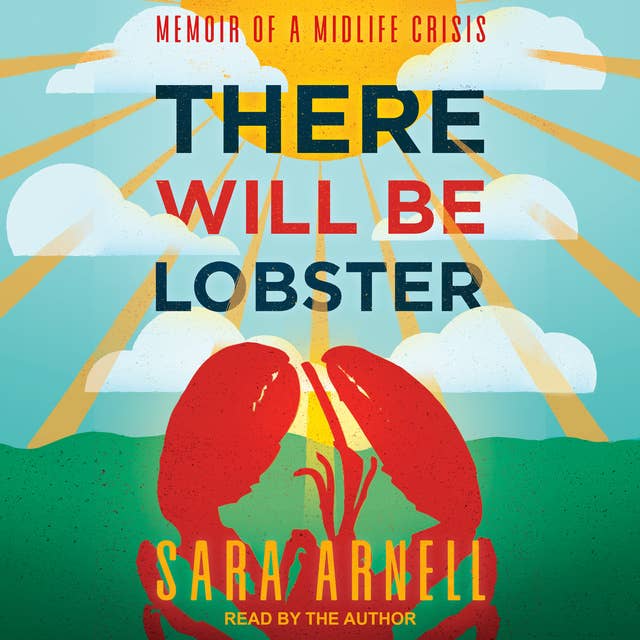 There Will Be Lobster: Memoir of a Midlife Crisis
