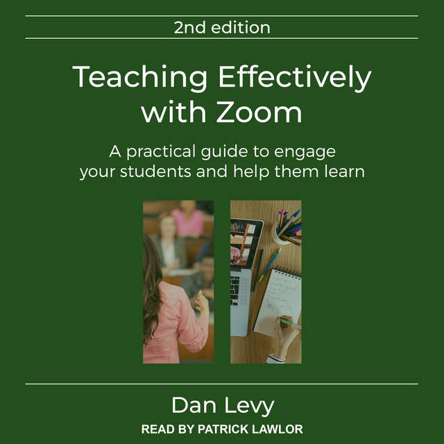 Teaching Effectively with Zoom: A Practical Guide to Engage Your Students and Help Them Learn, Second Edition