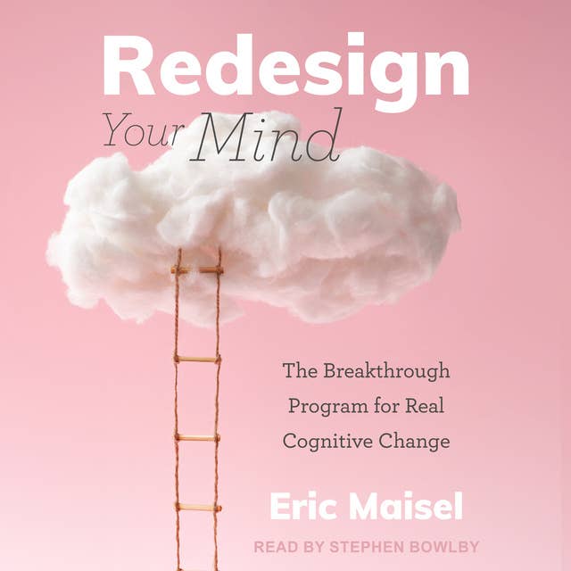 Redesign Your Mind: The Breakthrough Program for Real Cognitive Change