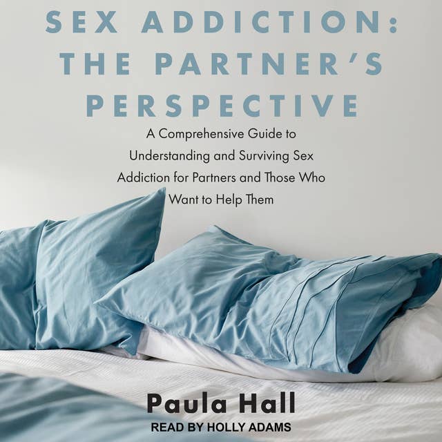 Cover for Sex Addiction: The Partner's Perspective: A Comprehensive Guide to Understanding and Surviving Sex Addiction For Partners and Those Who Want to Help Them