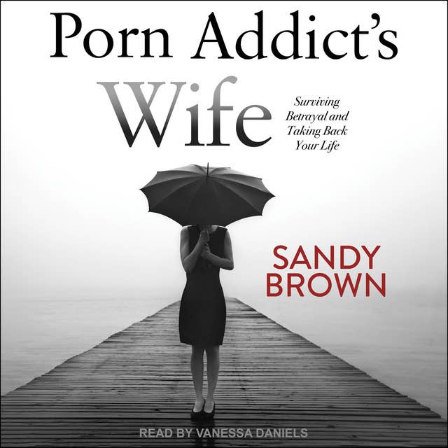Porn Addict’s Wife: Surviving Betrayal and Taking Back Your Life