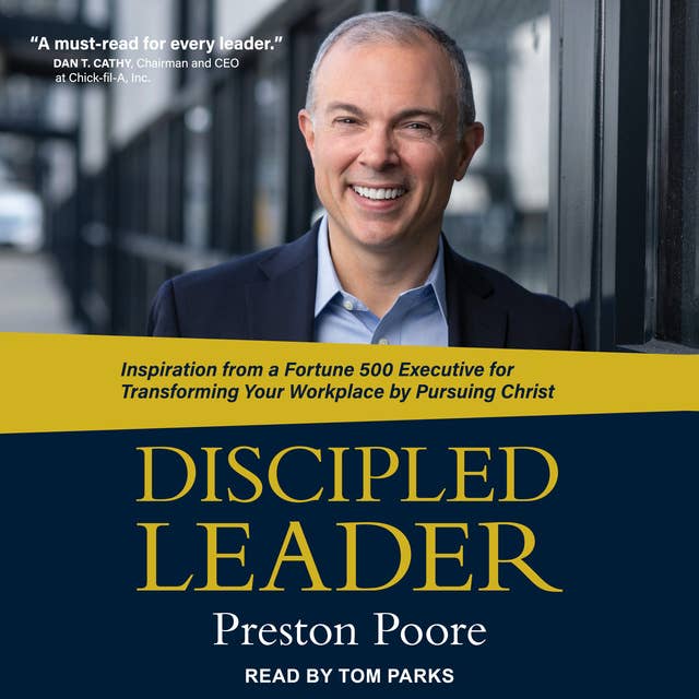 Discipled Leader: Inspiration from a Fortune 500 Executive for Transforming Your Workplace by Pursuing Christ