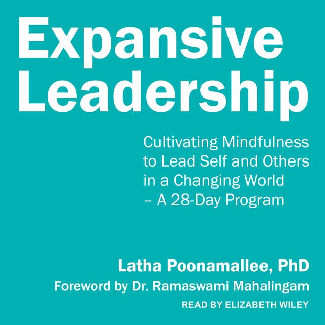 Expansive Leadership: Cultivating Mindfulness to Lead Self and Others in a Changing World – A 28-Day Program