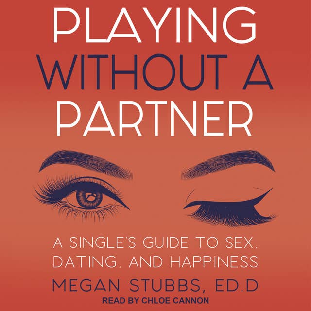 Playing Without a Partner: A Singles' Guide to Sex, Dating and Happiness