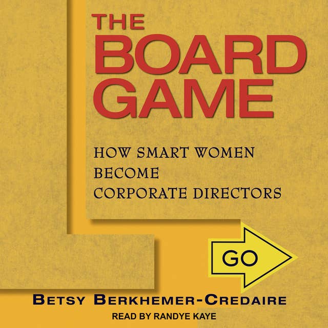The Board Game: How Smart Women Become Corporate Directors