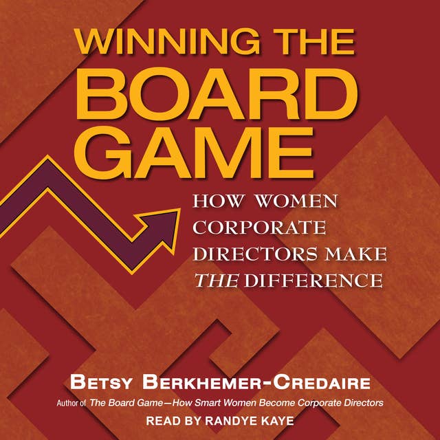 Winning the Board Game: How Women Corporate Directors Make THE Difference