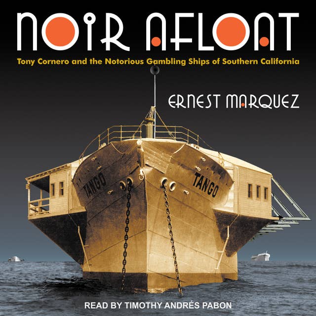 Noir Afloat: Tony Cornero and the Notorious Gambling Ships of Southern California