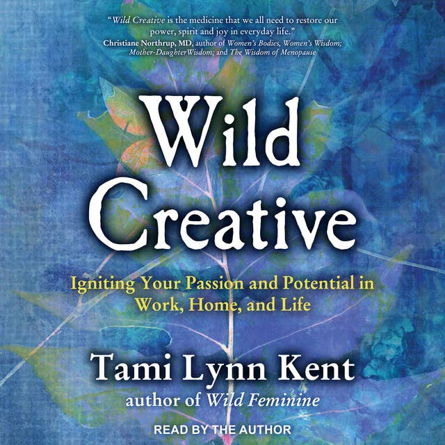 Wild Creative: Igniting Your Passion and Potential in Work, Home, and Life